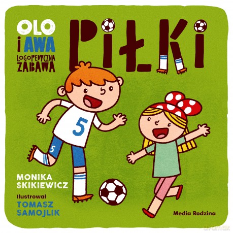 Piłki. Logopedyczna zabawa. Olo i Awa - Monika Skikiewicz [KSIĄŻKA]