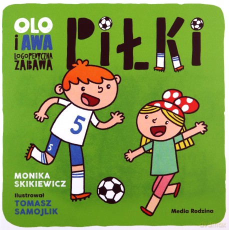 Piłki. Logopedyczna zabawa. Olo i Awa - Monika Skikiewicz [KSIĄŻKA]
