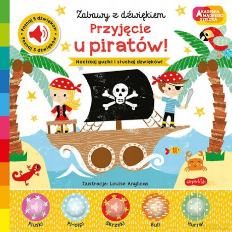 Przyjęcie u piratów! Zabawy z dźwiękiem. Akademia mądrego dziecka - Nick Ackland [KSIĄŻKA]