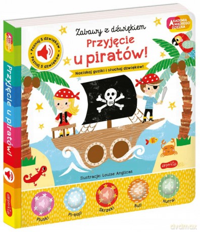 Przyjęcie u piratów! Zabawy z dźwiękiem. Akademia mądrego dziecka - Nick Ackland [KSIĄŻKA]