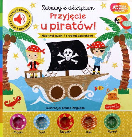Przyjęcie u piratów! Zabawy z dźwiękiem. Akademia mądrego dziecka - Nick Ackland [KSIĄŻKA]