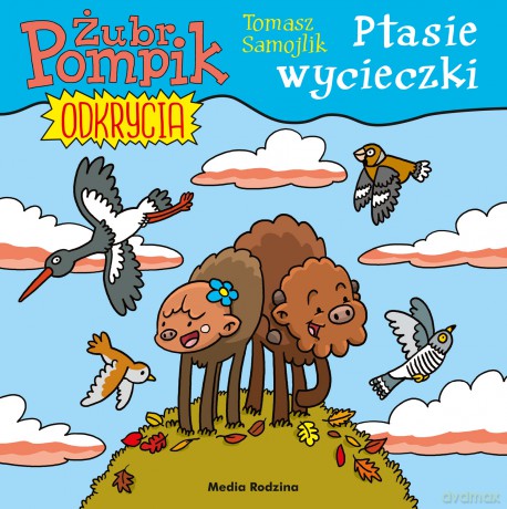 Ptasie wycieczki. Żubr Pompik. Odkrycia - Tomasz Samojlik [KSIĄŻKA]