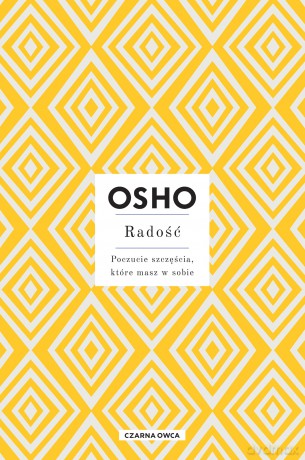 Radość. Poczucie szczęścia, które masz w sobie - OSHO [KSIĄŻKA]