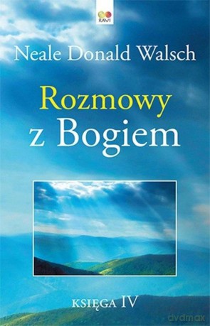 Rozmowy z Bogiem. Księga 4 - Walsch Neale Donald [KSIĄŻKA]