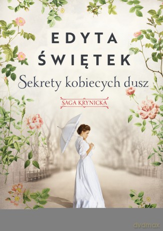 Sekrety kobiecych dusz. Saga krynicka. Część 1 - Edyta Świętek [KSIĄŻKA]