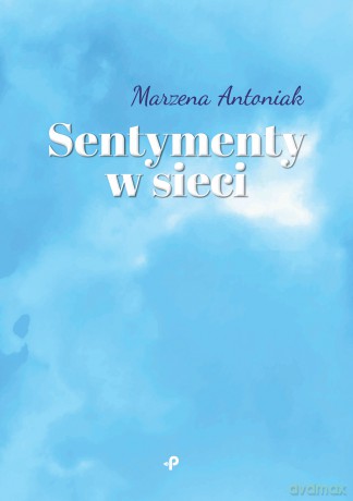 Sentymenty w sieci - Marzena Antoniak [KSIĄŻKA]