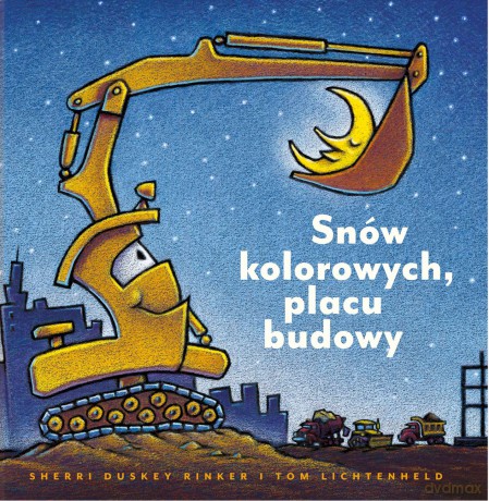 Snów kolorowych, placu budowy - Sherri Duskey Rinker [KSIĄŻKA]