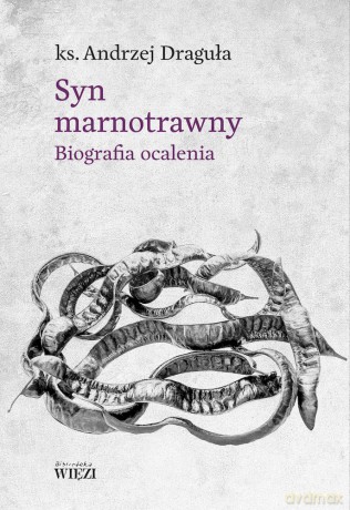 Syn marnotrawny. Biografia ocalenia - Andrzej Draguła [KSIĄŻKA]