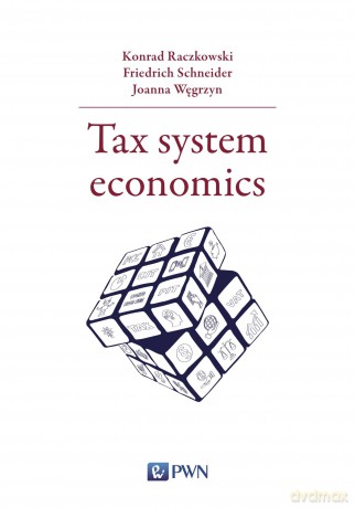 Tax system economics - Konrad Raczkowski, Friedrich Schneider, Joanna Węgrzyn [KSIĄŻKA]