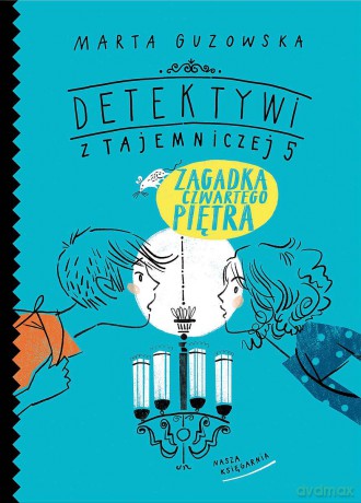 Zagadka czwartego piętra. Detektywi z Tajemniczej 5 (Tom 7) - Marta Guzowska [KSIĄŻKA]