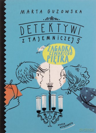 Zagadka czwartego piętra. Detektywi z Tajemniczej 5 (Tom 7) - Marta Guzowska [KSIĄŻKA]