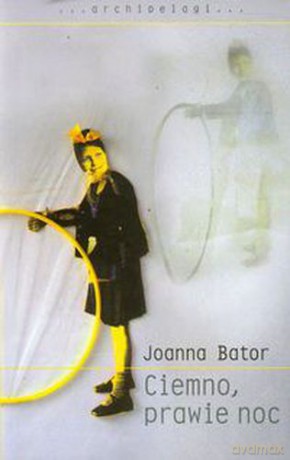 Ciemno prawie noc - Joanna Bator [KSIĄŻKA]