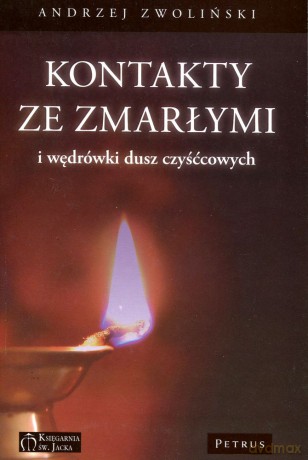 Kontakty Ze Zmarłymi I Wędrówki Dusz Czyśćcowych - Andrzej Zwoliński [KSIĄŻKA]