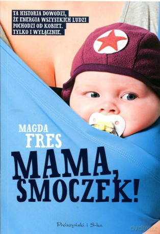 Mama, Smoczek - Magda Fres [KSIĄŻKA]