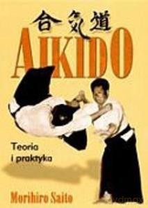 Aikido. Teoria i praktyka - Morihiro Saito [KSIĄŻKA]