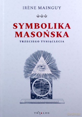 Symbolika Masońska Trzeciego Tysiąclecia - Irene Mainguy [KSIĄŻKA]