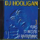 Dj Hooligan: 3 years to become a ravermaniac [CD]