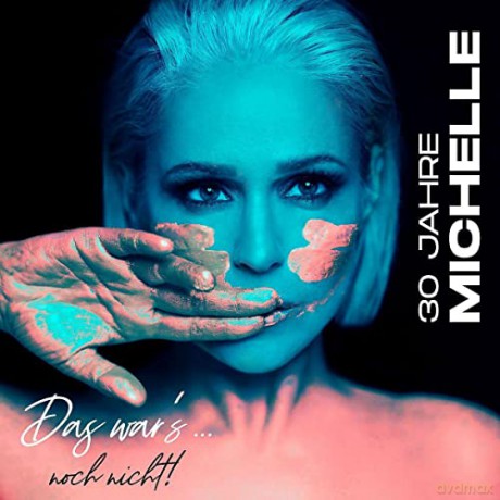 Michelle: 30 Jahre Michelle - Das war's...noch nicht! [CD]