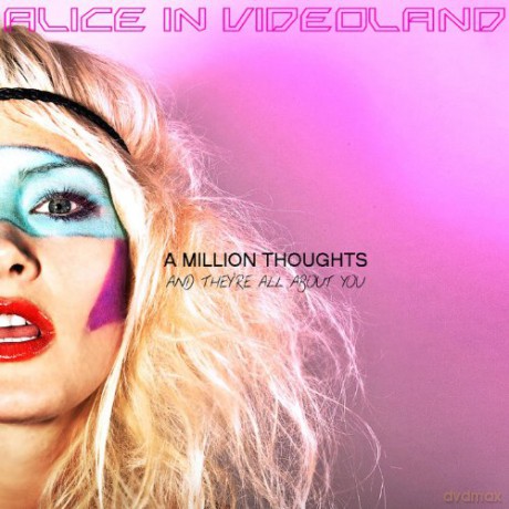 Alice in Videoland: A Million Thoughts and They`re All About You [CD]
