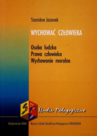 Wychować Człowieka. Osoba ludzka. Prawa człowieka. Wychowanie moralne [KSIĄŻKA]