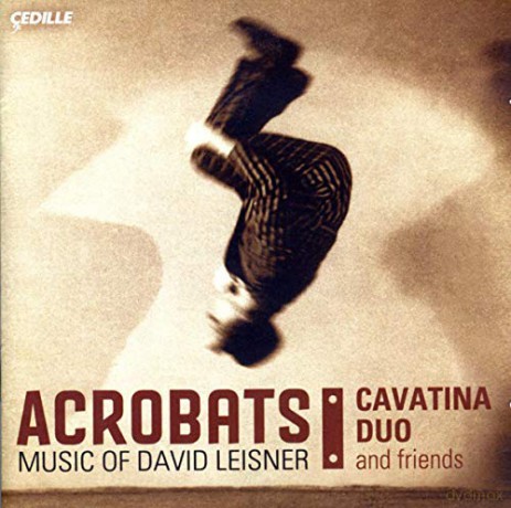 Cavatina Duo: Acrobats - Music Of David Leisner [CD]
