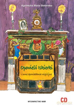 Opowieść Iskierki I Inne Opowiadania Wigilijne [CD]