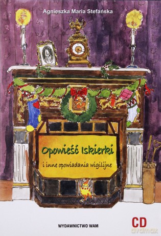 Opowieść Iskierki I Inne Opowiadania Wigilijne [CD]