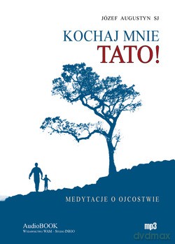 Kochaj Mnie Tato!. Medytacje o ojcostwie [CD]