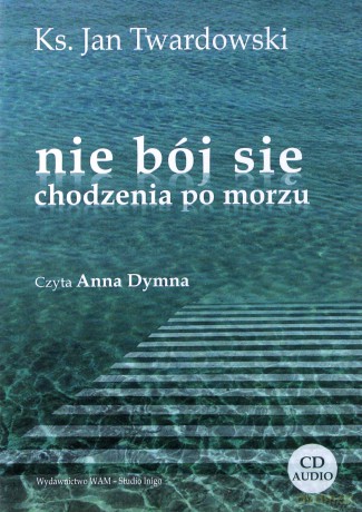 Nie Bój Się Chodzenia Po Morzu - ks. Jan Twardowski [CD]