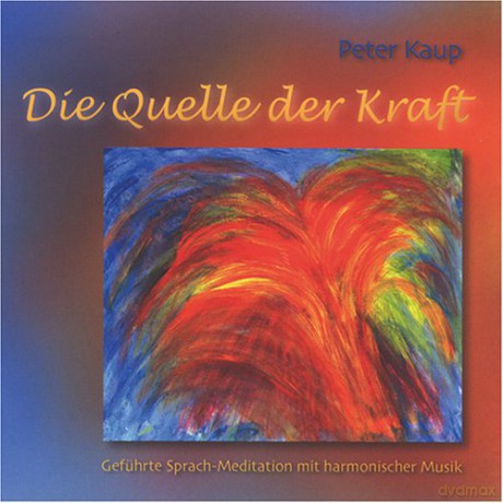 Peter Kaup: Die Quelle der Kraft [CD]