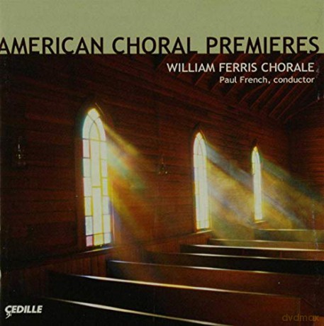 William Ferris Chorale: American Choral Premieres [CD]