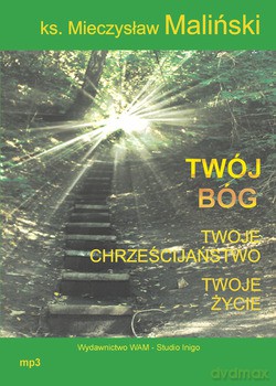 Twój Bóg, Twoje Chrześcijaństwo, Twoje Życie - ks. Mieczysław Maliński [CD]