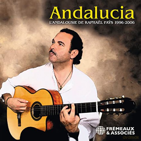 Raphael Fays: Andalucia. l'Andalousie de Raphael Fays 1996-2006 [2CD]