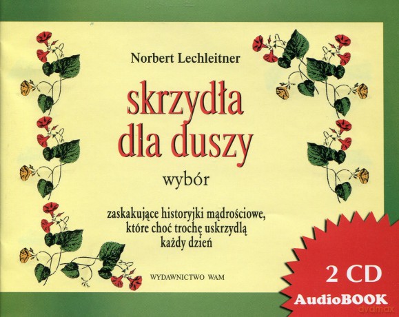 Skrzydła Dla Duszy - Wybór. Zaskakujące historyjki mądrościowe, które choć trochę uskrzydlą każdy dzień [AUDIOBOOK] [2CD]