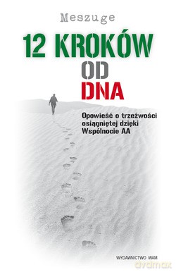 12 Kroków Od Dna. Opowieść o trzeźwości osiągniętej dzięki Wspólnocie AA [KSIĄŻKA]