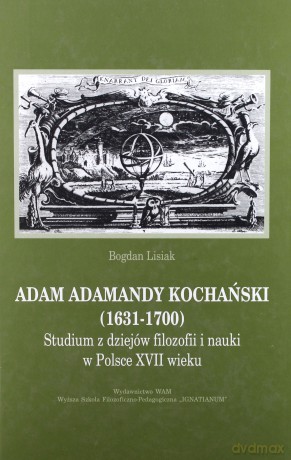 Adam Adamandy Kochański (1631-1700). Studium z dziejów filozofii i nauki w Polsce XVII wieku [KSIĄŻKA]