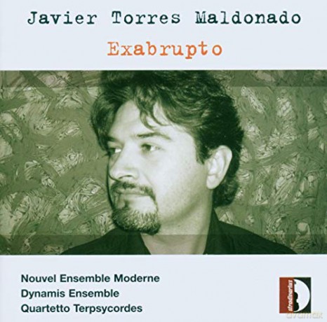 Nouvel Ensemble Moderne: Javier Torres Maldonado: Exabrupto (1998) [CD]
