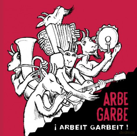 Arbe Garbe: Arbeit Garbeit! [CD]