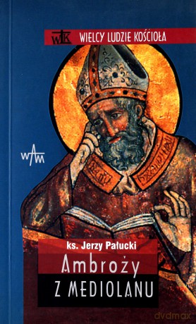 Ambroży Z Mediolanu - ks. Jerzy Pałucki [KSIĄŻKA]