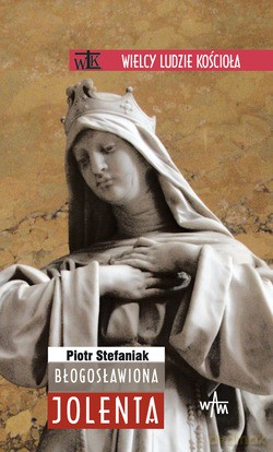Błogosławiona Jolenta - Piotr Stefaniak [KSIĄŻKA]
