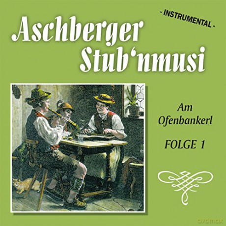Aschberger Stub'nmusi: Am Ofenbankerl - Folge 1 [CD]
