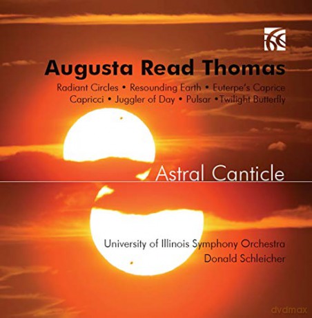 University of Illinois Symphony Orchestra: Augusta Read Thomas Astral Canticle [CD]