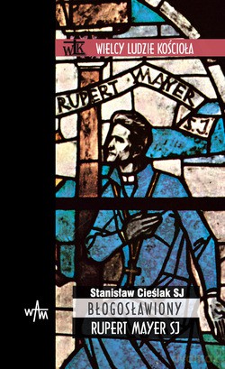 Błogosławiony Rupert Mayer Sj - Stanisław Cieślak SJ [KSIĄŻKA]