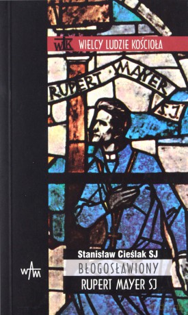 Błogosławiony Rupert Mayer Sj - Stanisław Cieślak SJ [KSIĄŻKA]