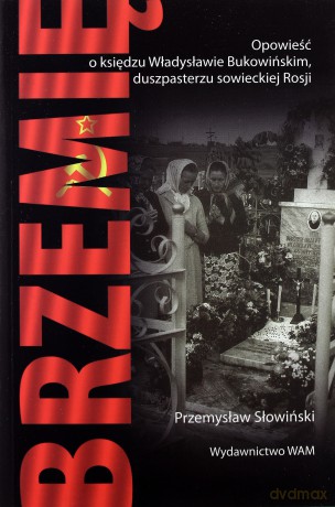 Brzemię. Opowieść o księdzu Władysławie Bukowińskim, duszpasterzu sowieckiej Rosji [KSIĄŻKA]
