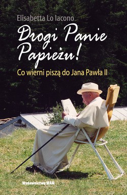 Drogi Panie Papieżu!. Co wierni piszą do Jana Pawła II [KSIĄŻKA]
