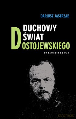 Duchowy Świat Dostojewskiego - Dariusz Jastrząb [KSIĄŻKA]