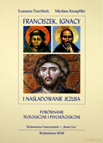 Franciszek, Ignacy I Naśladowanie Jezusa. Porównanie teologiczne i psychologiczne [KSIĄŻKA]