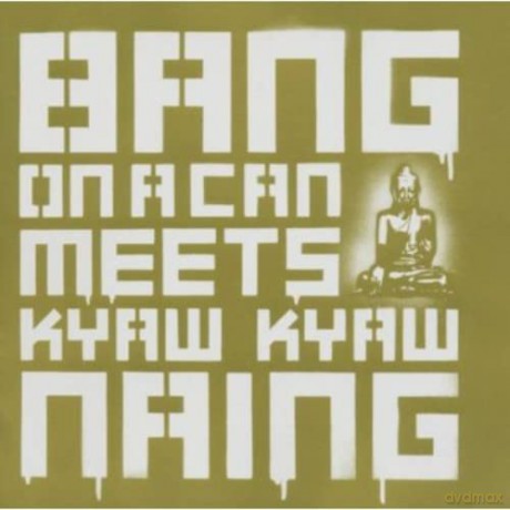 Bang on a Can All-Stars: Bang on a Can Meets Kyaw Kyaw Naing [CD]