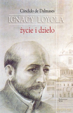 Ignacy Loyola. Życie i dzieło [KSIĄŻKA]